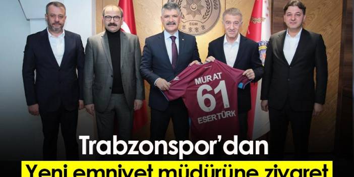 Trabzonspor’dan  Yeni emniyet müdürüne ziyaret