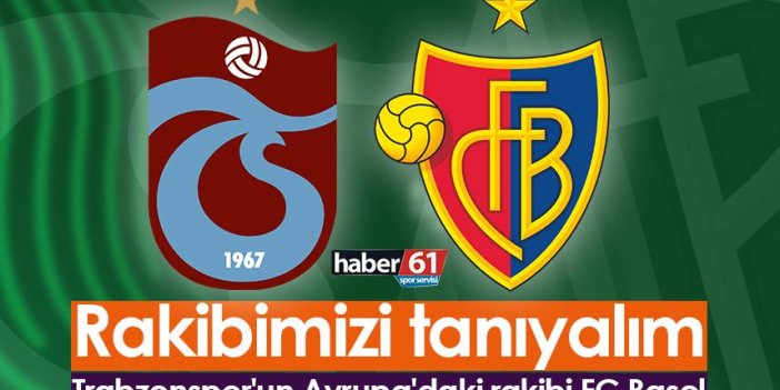 Trabzonspor'un Avrupa'daki rakibi Basel! Rakibimizi tanıyalım
