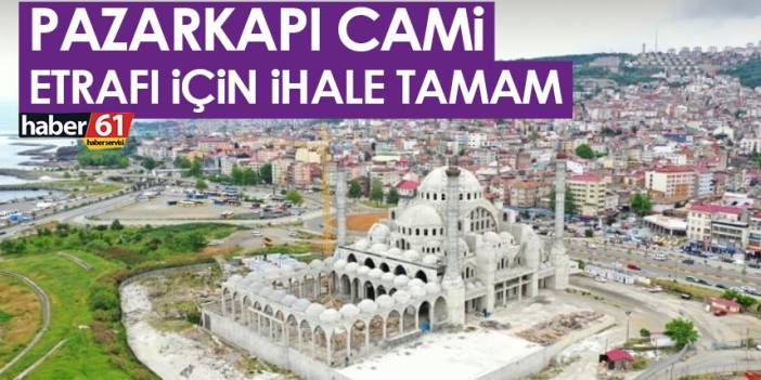 Trabzon'daki Pazarkapı cami etrafı için ihale tamam