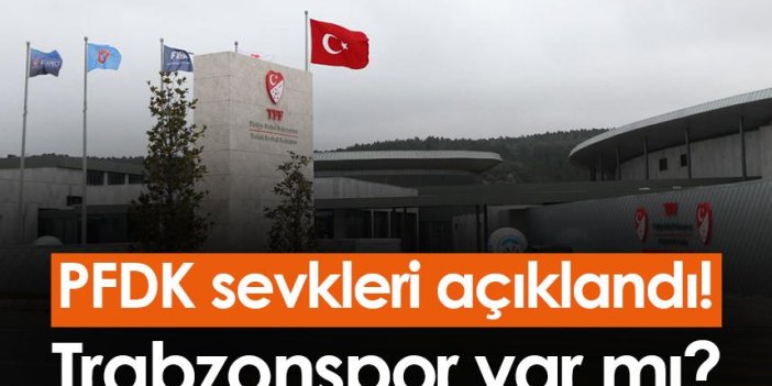 PFDK sevkleri açıklandı! Trabzonspor var mı?
