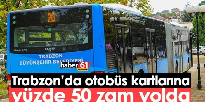Trabzon’da otobüs kartlarına yüzde 50 zam yolda