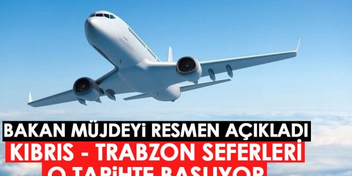 Kıbrıs - Trabzon seferleri o tarihte başlıyor! Bakan müjdeyi verdi