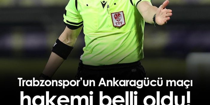 Trabzonspor’un Ankaragücü maçı hakemi belli oldu!