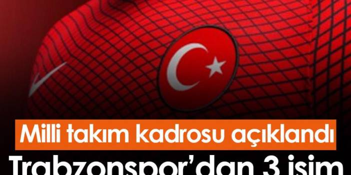 Milli takım kadrosu açıklandı! Trabzonspor'dan 3 isim - 10 Kasım 2022