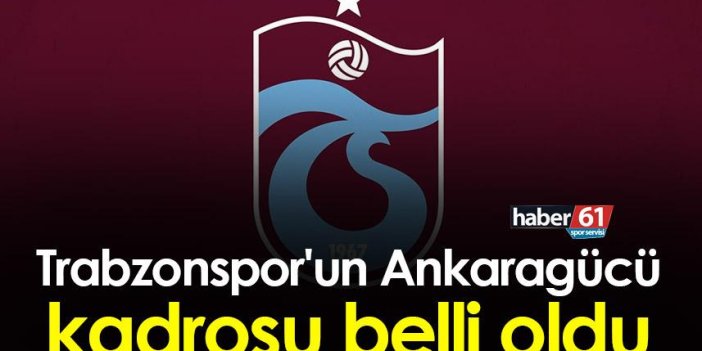 Trabzonspor'un Ankaragücü kadrosu belli oldu