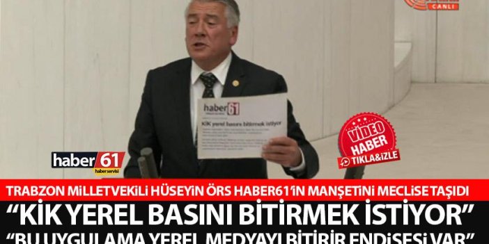 Trabzon Milletvekili Örs basının KİK tepkisini meclise taşıdı! “Bu uygulama yerel medyayı bitirir endişesi var”