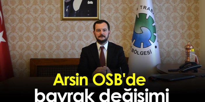 Arsin OSB'de bayrak değişimi