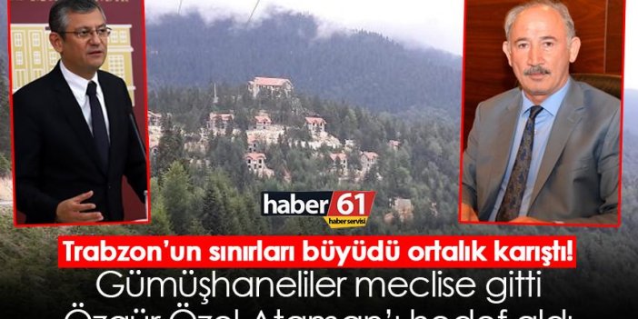 Trabzon’un sınırları büyüdü ortalık karıştı! Gümüşhaneliler meclise gitti Özgür Özel Ataman’ı hedef aldı