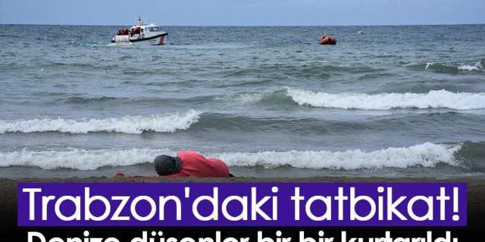 Trabzon'daki tatbikat! Denize düşenler bir bir kurtarıldı