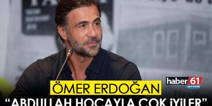 Ömer Erdoğan'dan Trabzonspor maçı öncesi açıklamalar: Abdullah Hocayla çok iyiler