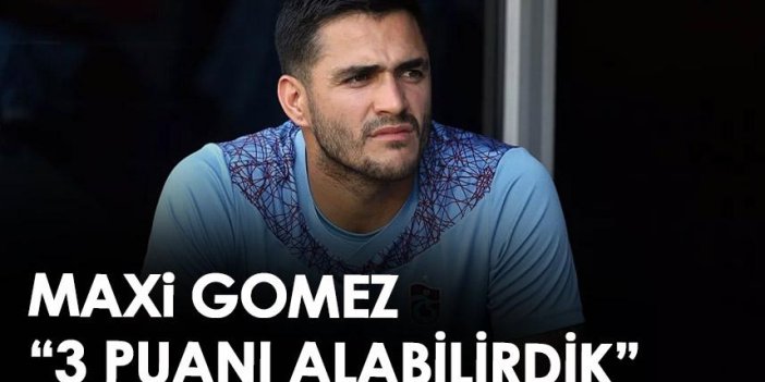 Trabzonspor’un yıldızı Maxi Gomez: 3 puan alabilirdik