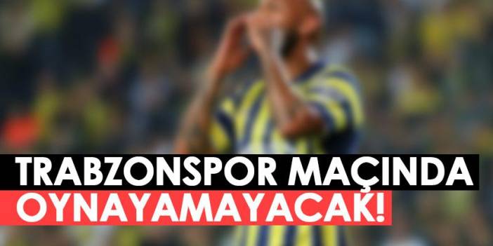 Fenerbahçeli isim Trabzonspor maçında forma giyemeyecek