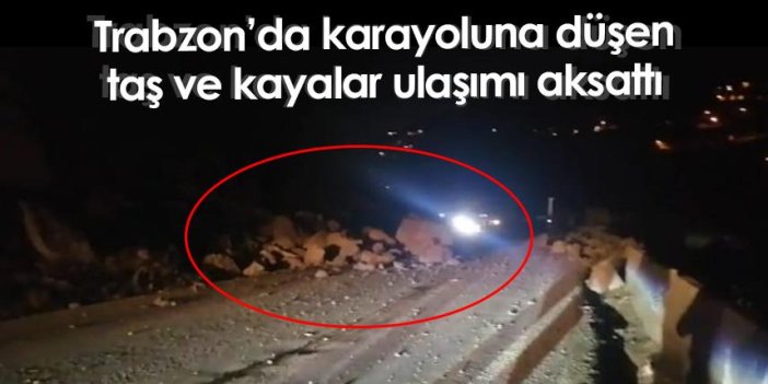 Trabzon'da karayoluna düşen taş ve kayalar ulaşımı aksattı