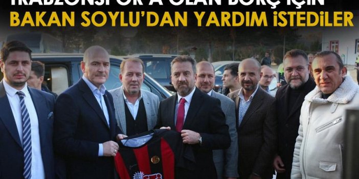 Trabzonspor’a olan borçları için Bakan Soylu’dan yardım istediler