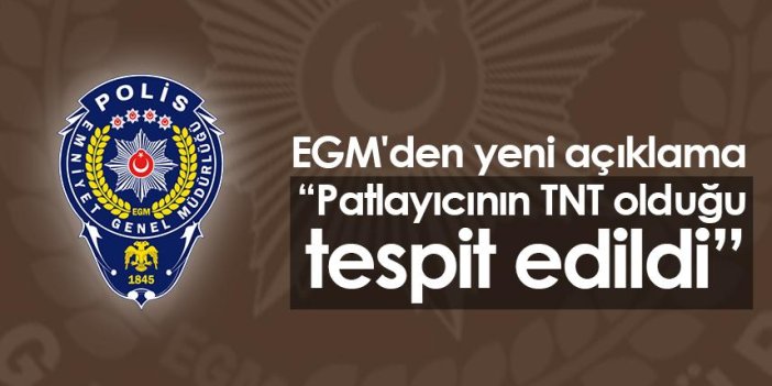 EGM'den yeni açıklama: Patlayıcının TNT olduğu tespit edildi