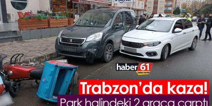 Trabzon’da kaza! Park halindeki 2 araca çarptı