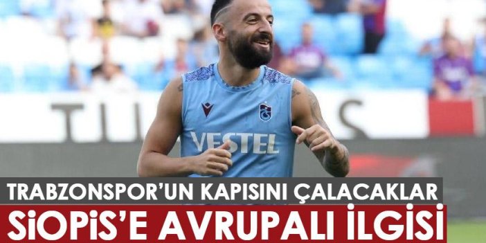 Siopis için Trabzonspor’un kapısını çalacaklar! Menajeri yönetime iletti
