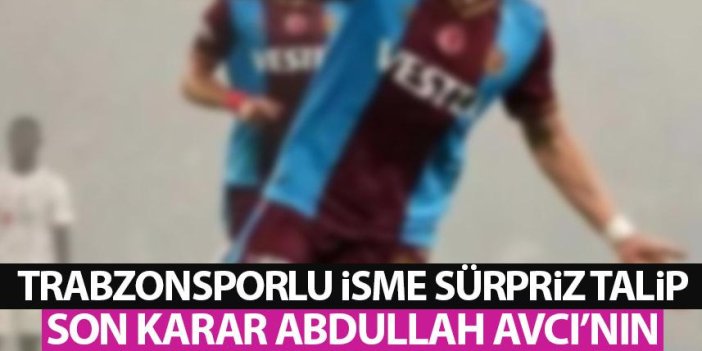 Trabzonsporlu isme sürpriz talip! Son karar Abdullah Avcı'nın