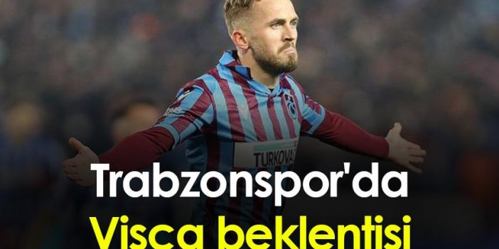 Trabzonspor'da Visca beklentisi