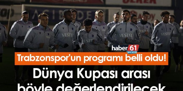 Trabzonspor'un programı belli oldu! Dünya Kupası arası böyle değerlendirilecek