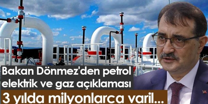 Bakan Dönmez'den petrol, elektrik ve gaz açıklaması