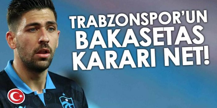 Trabzonspor'un Bakasetas kararı net!