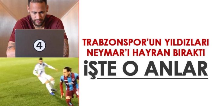 Trabzonspor’un yıldızları Neymar’ı hayran bıraktı