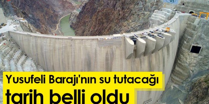 Yusufeli Barajı'nın su tutacağı tarih belli oldu
