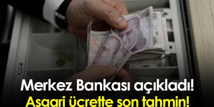 Merkez Bankası açıkladı! Asgari ücrette son tahmin!