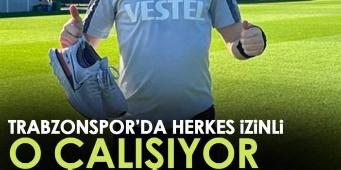 Trabzonspor'da herkes izinli o çalışıyor