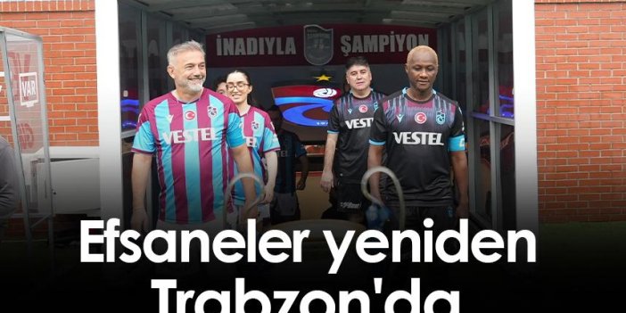 Efsaneler yeniden Trabzon'da