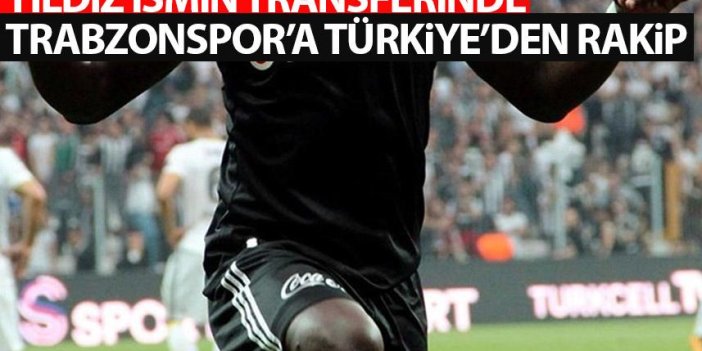 Yıldız isimin transferinde Trabzonspor' a Türkiye'den rakip!