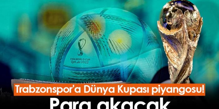 Trabzonspor'a Dünya Kupası piyangosu! Para akacak
