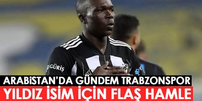Trabzonspor Arabistan’da manşetlerde! Aboubakar için flaş hamle