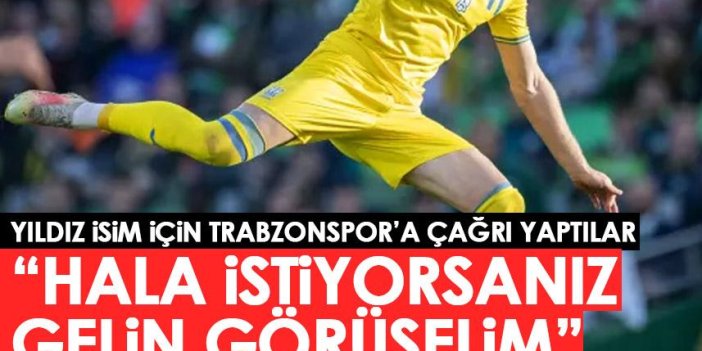 Trabzonspor’un golcü transferinde flaş iddia! “Hala istiyorsanız gelin görüşelim”