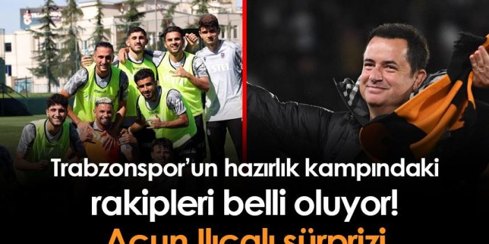 Trabzonspor’un hazırlık kampındaki rakipleri belli oluyor! Acun Ilıcalı sürprizi