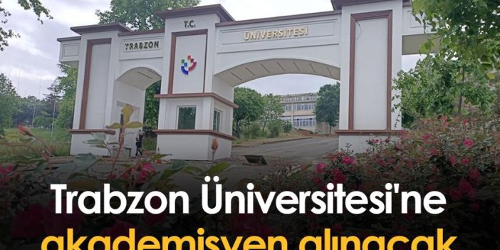 Trabzon Üniversitesi'ne akademisyen alınacak