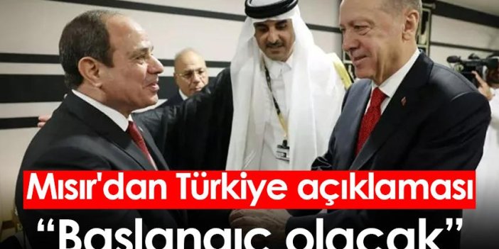 Mısır'dan Türkiye açıklaması: Başlangıç olacak