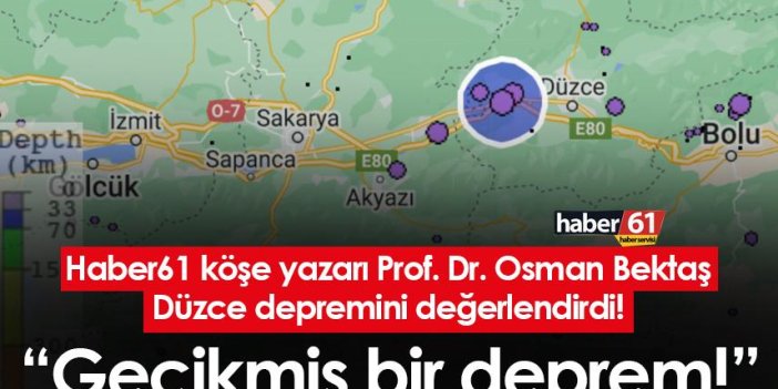 Prof. Dr. Osman Bektaş Düzce depremini değerlendirdi! "Gecikmiş bir deprem!"