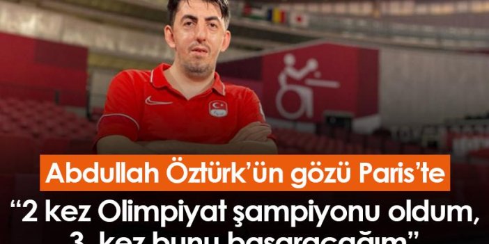 Abdullah Öztürk'ün gözü Paris'te! "2 kez Olimpiyat şampiyonu oldum, 3. kez bunu başaracağım"