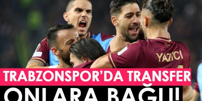 Trabzonspor’da transfer onlara bağlı!
