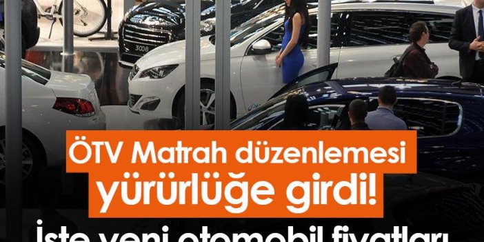 ÖTV Matrah düzenlemesi yürürlüğe girdi! İşte yeni otomobil fiyatları