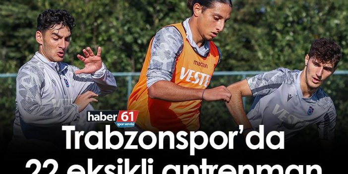 Trabzonspor’da 22 eksikli antrenman