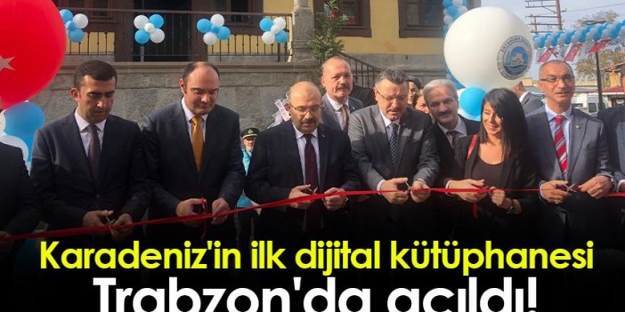 Karadeniz'in ilk dijital kütüphanesi Trabzon'da açıldı!