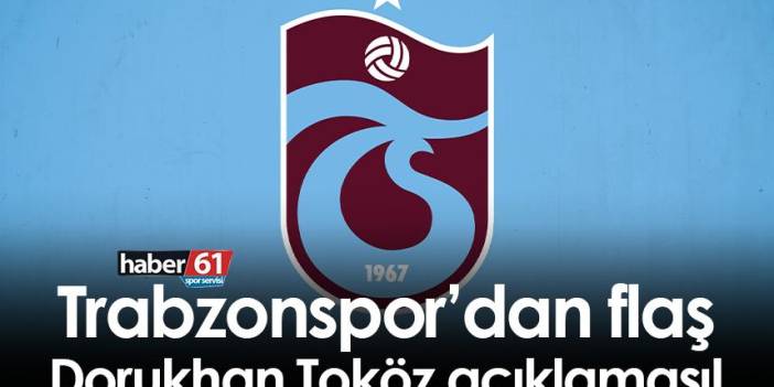 Trabzonspor’dan flaş Dorukhan Toköz açıklaması!