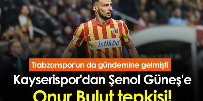 Kayserispor'dan Şenol Güneş'e Onur Bulut tepkisi! Trabzonspor'un da gündemine gelmişti