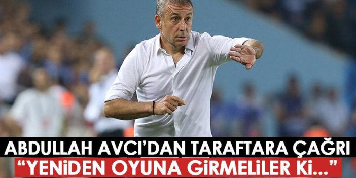 Trabzonspor'da Abdullah Avcı’dan taraftar açıklaması: Yeniden oyuna girmeliler ki...