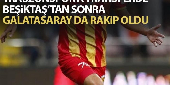Trabzonspor'a transferde Beşiktaş'tan sonra Galatasaray da rakip oldu
