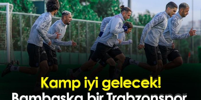 Kamp iyi gelecek! Bambaşka bir Trabzonspor
