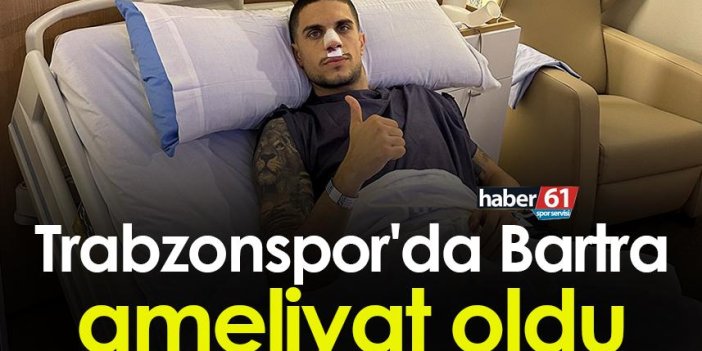 Trabzonspor'da Bartra ameliyat oldu